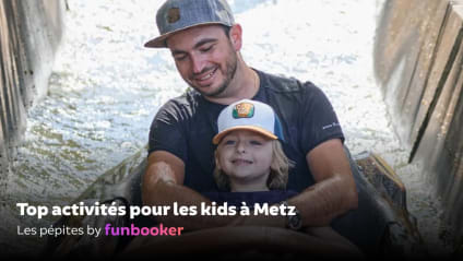 Les 13 meilleures activités pour enfants à faire à Metz