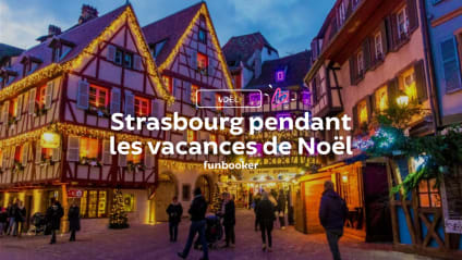 Que faire à Strasbourg pendant les vacances de Noël ? 