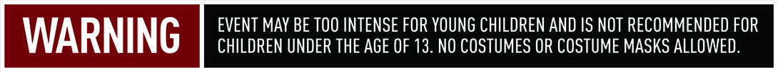 Warning sign indicating the event may be intense, not suitable for children under 13, and costumes or masks are not permitted.