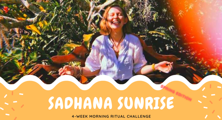 Sadhana Sunrise: 4-Week Morning Ritual Challenge (Spring Edition)