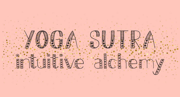 Intuitive Alchemy using the Yoga Sutra