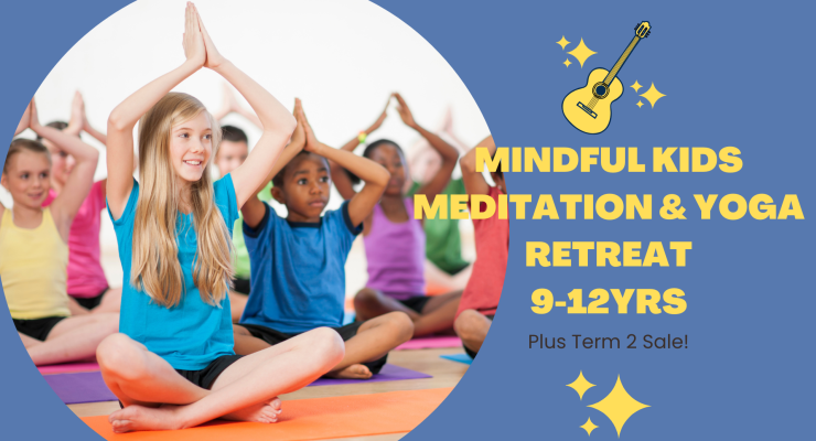 Mindful Kids Meditation & Yoga Retreat (9-12yrs) + Term 1 Sale