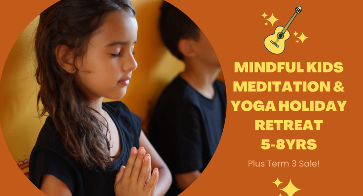 Mindful Kids Meditation & Yoga Holiday Retreat (5-8yrs) + Term 3 Sale