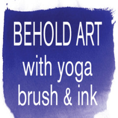 Behold Art with Yoga, Brush & Ink