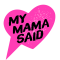 My Mama Said