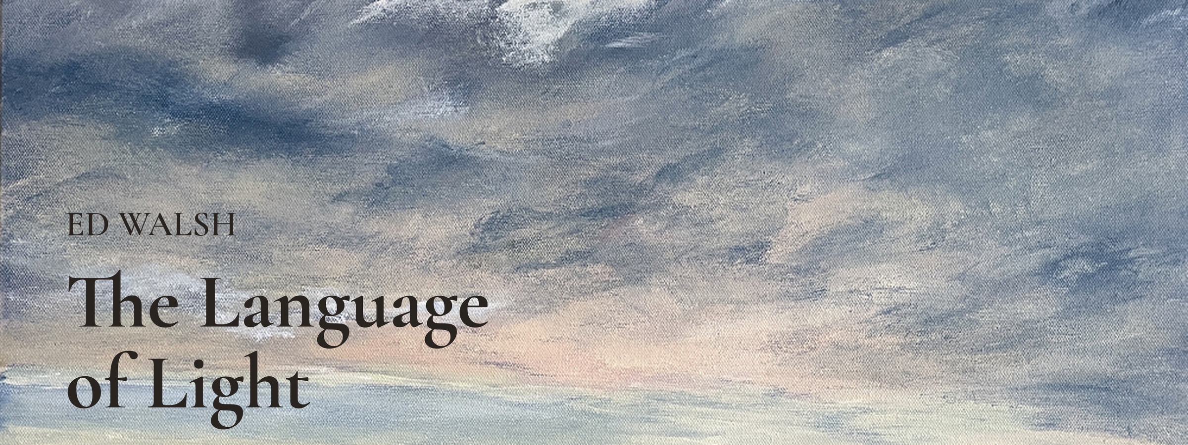 The Language of Light &mdash; Ed Walsh &mdash; Gallery 193 ArtSpace