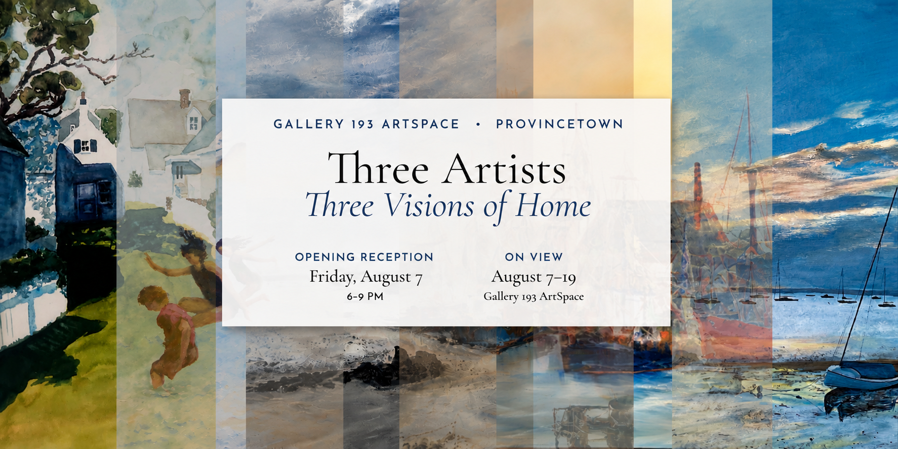 Three Artists, Three Visions of Home. Gallery 193 ArtSpace, Provincetown. Opening Reception Friday, August 7, 6&ndash;9 PM. On view August 7&ndash;19. A panoramic composite of six paintings from the exhibition: watercolor and coastal scenes by Catherine Skowron, Brenda Silva, and Ed Walsh.