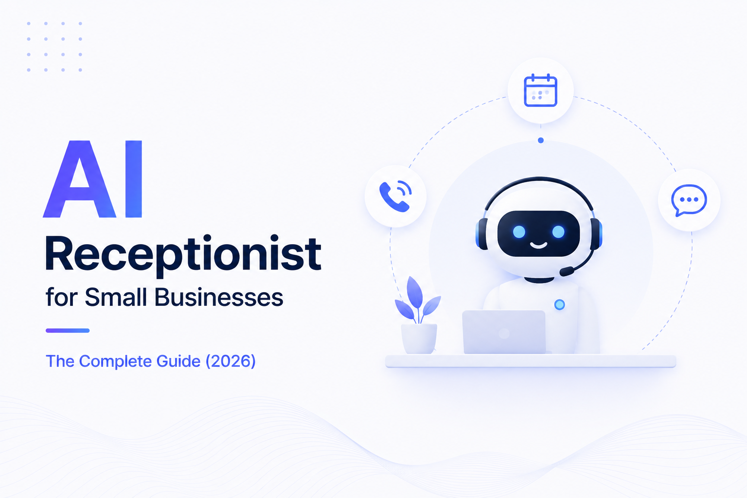 AI Receptionist for Small Businesses: The Complete Guide (2026)