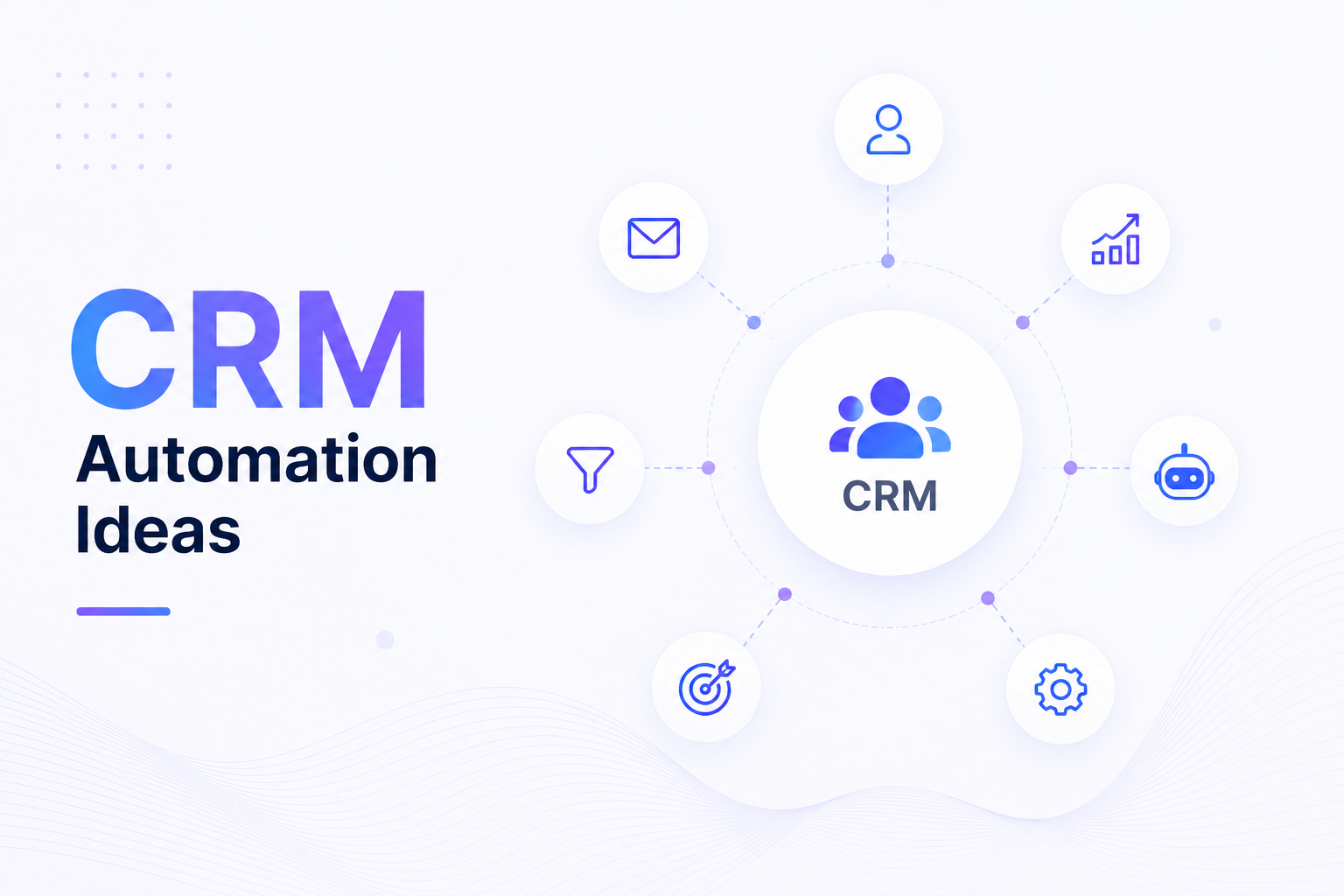 CRM Automation Ideas: 15 Smart Ways to Automate Your Sales Process with AI