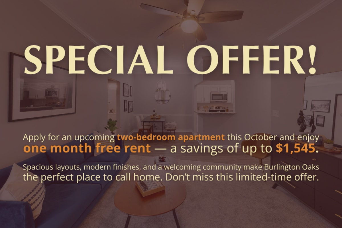 Apply for an upcoming two bedroom apartment in October you receive one month of rent free, a savings of up to $1,545