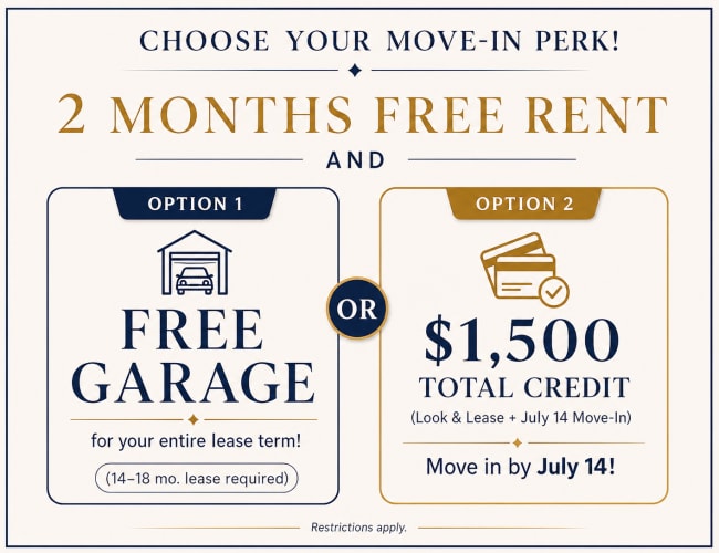 Choose Your Move-In Perk! 2 Months Free Rent, and Option 1: free garage for lease term or Option 2: $1,500 total credit. Call Tuscany at Gabriella Pointe today for details.