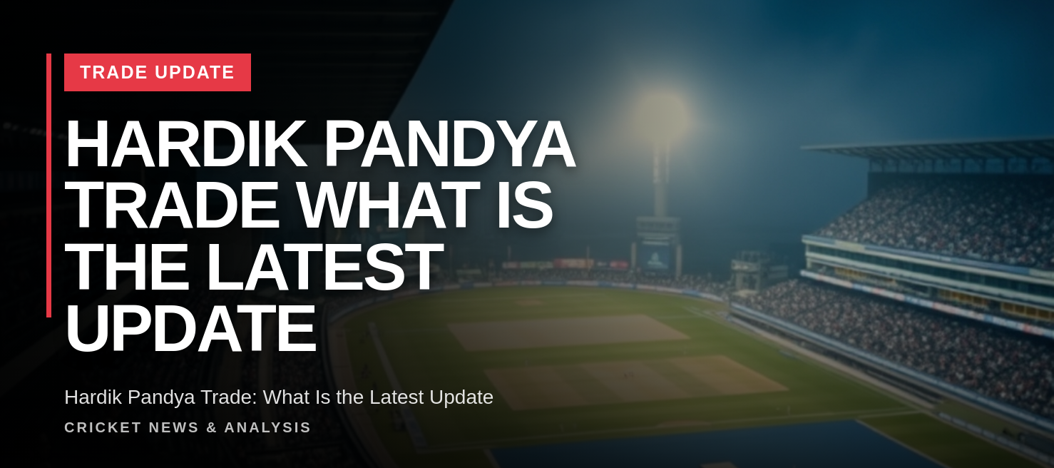 Hardik Pandya Trade: What Is the Latest Update? cricket update