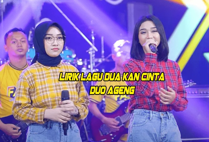 Lirik Lagu Dua Kan Cinta Duo Ageng Lirik Lagu Dua Kan Cinta Duo Ageng