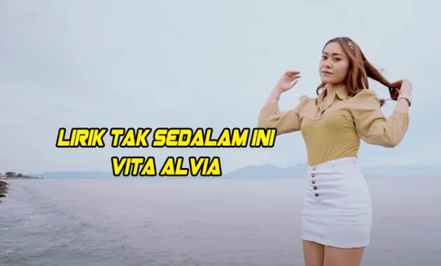 Lirik Lagu Tak Sedalam Ini Vita Alvia Lirik Lagu Tak Sedalam Ini Vita Alvia