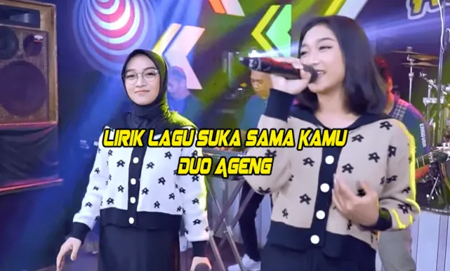 Lirik Lagu Suka Sama Kamu Duo Ageng Lirik Lagu Suka Sama Kamu Duo Ageng