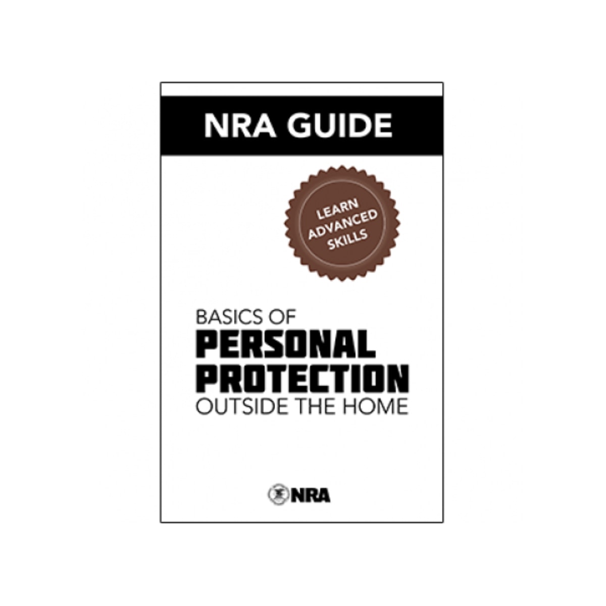 NRA Guide to the Basics of Personal Protection Outside the Home