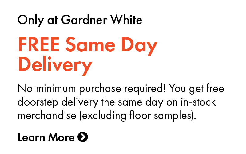 Free same day delivery, only at Gardner White