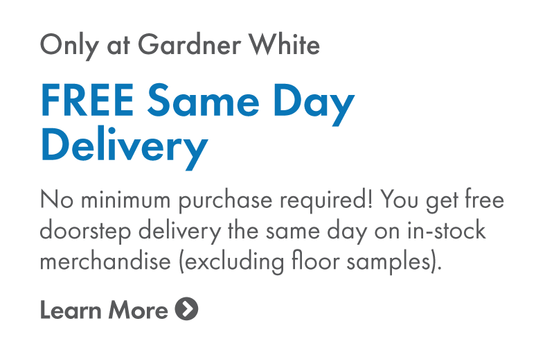 Free same day delivery, only at Gardner White