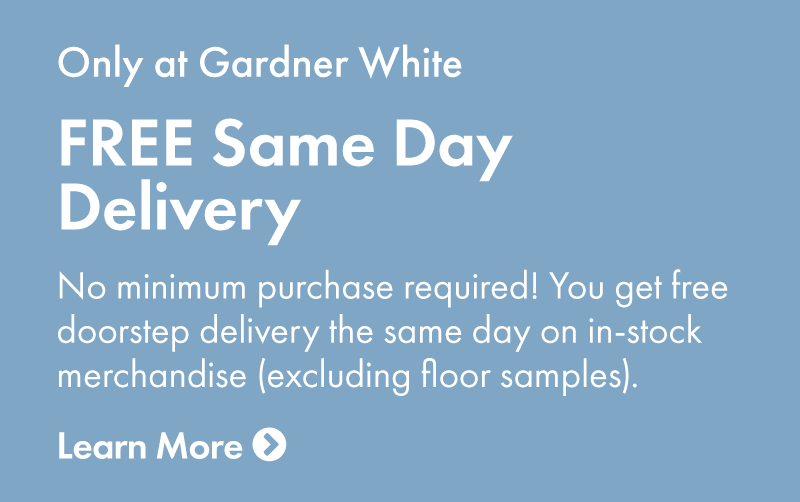 Free same day delivery, only at Gardner White