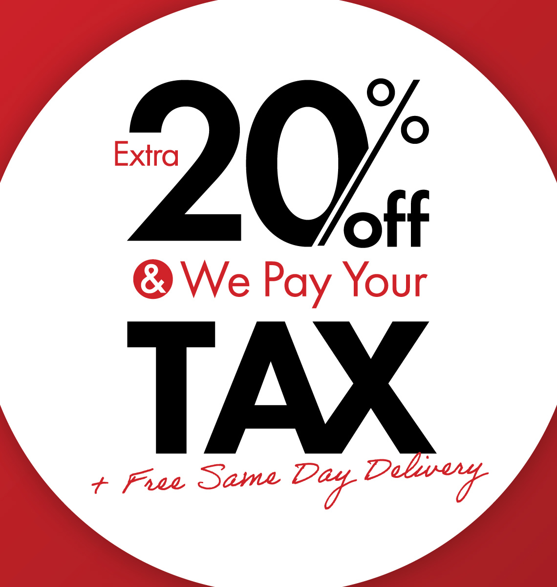 Extra 20% Off And We Pay Your Tax. Plus Free Same Day Delivery.