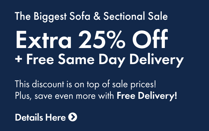 Biggest Sofa and Sectional Sale, Extra 25% off