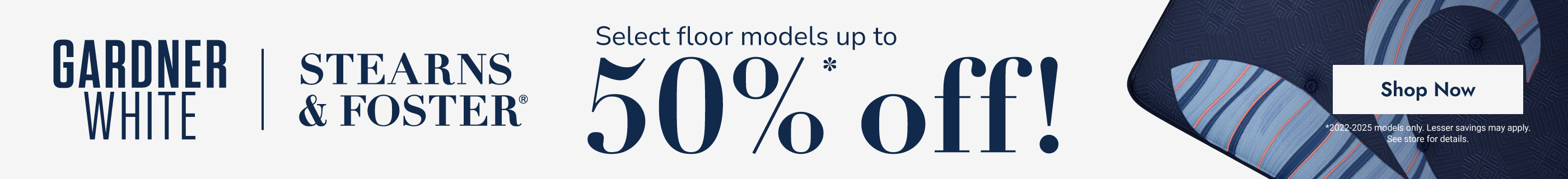 Stearns & Foster floor models up to 50% off. Shop now.