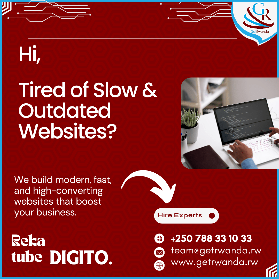 Hi, tired of an outdated website? At GetRwanda, we build faster, high-converting websites that scale your business.