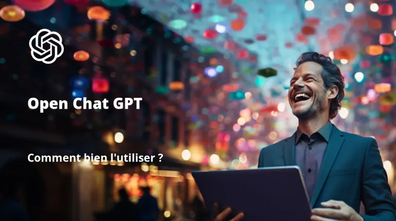 Comment bien utiliser Open Chat GPT ?