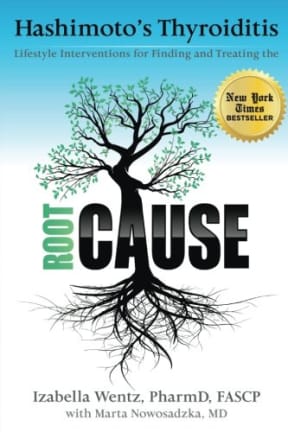 Hashimoto's Thyroiditis: Lifestyle Interventions for Finding and Treating the Root Cause, by Izabella Wentz PharmD