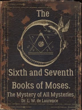 The Sixth and Seventh Books of Moses, by Dr. L. W. de Laurence