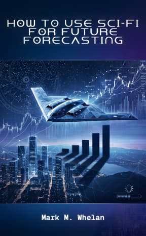 How to use Science Fiction for Future Forecasting, by Mark M. Whelan