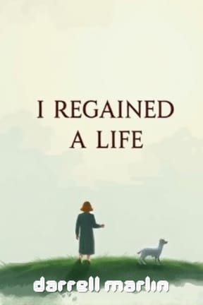 I Regained A Life, by Darrell Marlin