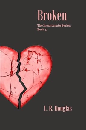 Broken: The Prequel (The Incantenato Series), by L.R. Douglas