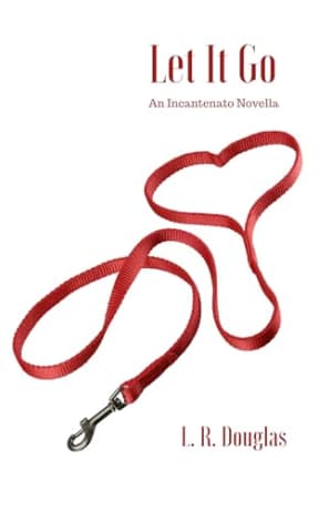 Let It Go: An Incantenato Novella (The Incantenato Series), by L.R. Douglas