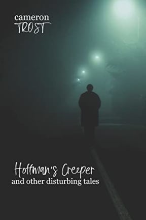 Hoffman's Creeper and Other Disturbing Tales, by Cameron Trost