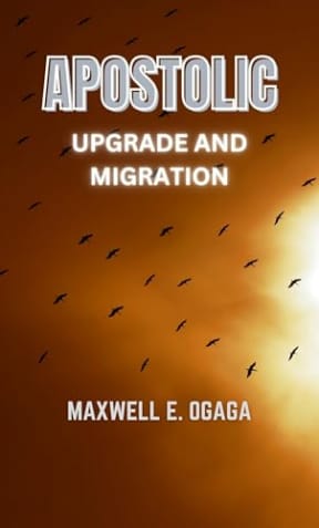 Apostolic Upgrade and Migration (Ogaga Family Collection Book 3), by Maxwell Ogaga