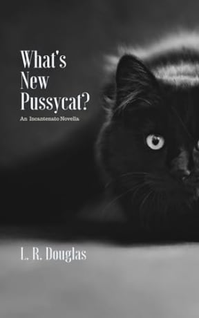 What's New, Pussycat?: An Incantenato Novella (The Incantenato Series), by L.R. Douglas