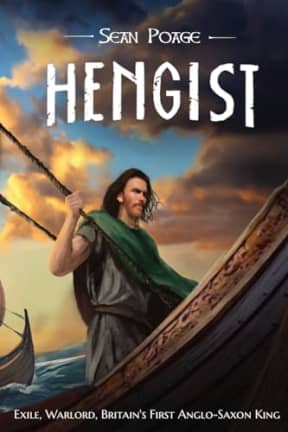 Hengist: Exile, Warlord, First Anglo-Saxon King in Britain, by Sean Poage