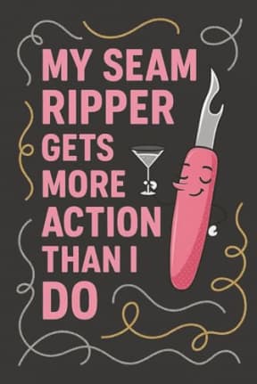 My Seam Ripper Gets More Action Than I Do  Funny Sewing Notebook | 120 Page Lined Notebook: A cheeky and relatable sewing notebook for stitchers who spend more time unpicking than dating, by T Larkin