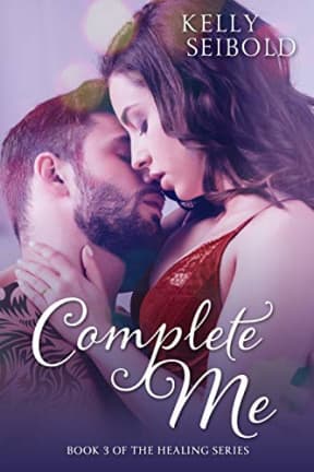Complete Me (The Healing Series Book 3), by Kelly Seibold