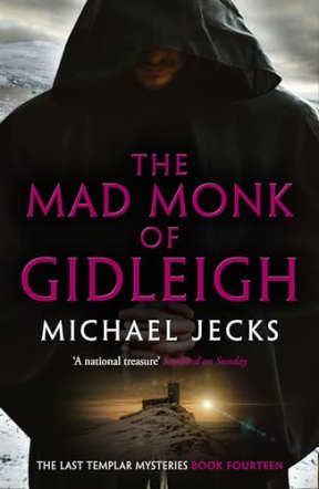 The Mad Monk Of Gidleigh (Last Templar Mysteries 14): A thrilling medieval mystery set in the West Country (Knights Templar Mysteries), by Michael Jecks