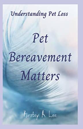 Pet Bereavement Matters: Understanding Pet Loss, by Ms Kirstey Anne Lee LSBC