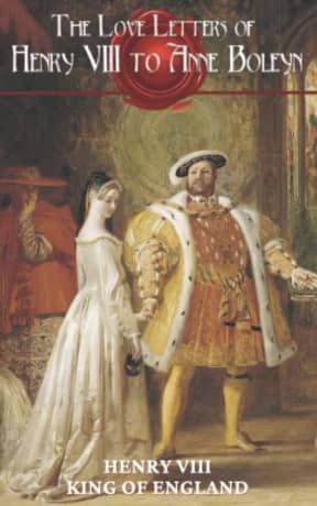 The Love Letters of Henry VIII to Anne Boleyn: With Notes, by Henry  VIII King of England