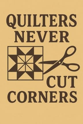 Quilters Never Cut Corners  Funny Sewing Notebook for Sewists: A cheeky notebook for quilters who measure twice, cut once, and definitely cut clean., by T Larkin