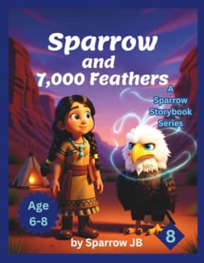 Sparrow and 7,000 Feathers (A Sparrow Storybook Series), by Sparrow JB