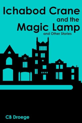 Ichabod Crane and the Magic Lamp and Other Stories, by CB Droege