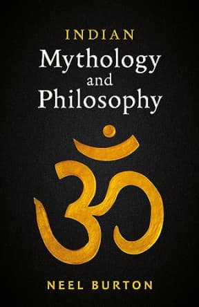 Indian Mythology and Philosophy (Ancient Wisdom), by Neel Burton