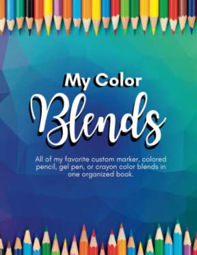 My Color Blends - All of my favorite custom marker, colored pencil, gel pen, or crayon color blends in one organized book., by Kristi Durham