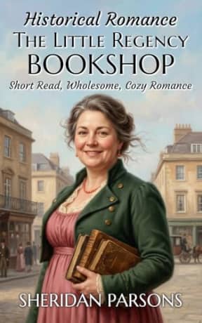 The Little Regency Bookshop: Short Read, Cozy, Wholesome, Historical Romance (Short Historical Romances), by Sheridan Parsons