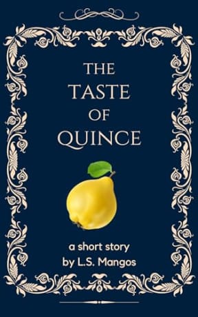 The Taste of Quince: A short story, by L.S. Mangos